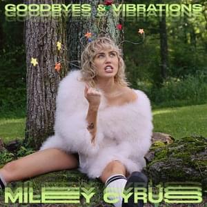 Goodbyes & Vibrations - Miley Cyrus