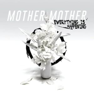 Everything Is Happening - Mother Mother