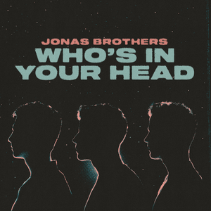 Who’s In Your Head - Jonas Brothers