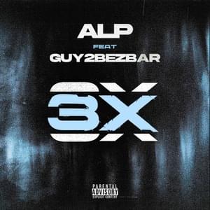 3X - ALP (Ft. Guy2Bezbar)