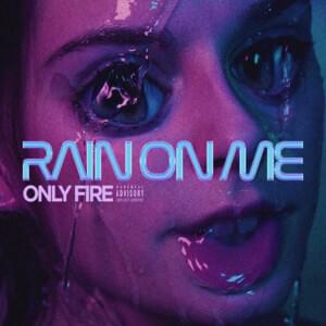 Rain on Me - Only Fire