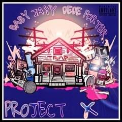 Project X - Baby Jayy (Ft. De De Porter)