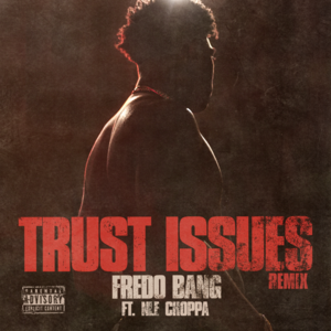 Trust Issues (Remix) - Fredo Bang (Ft. NLE Choppa)