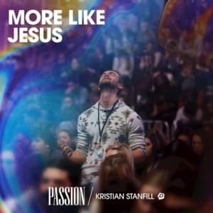 More Like Jesus (Live) - Passion (Ft. Kristian Stanfill)