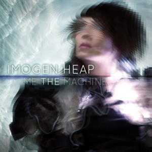 Me the Machine - Imogen Heap