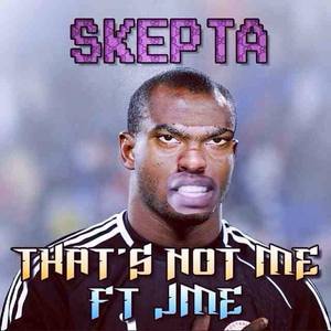 That’s Not Me - Skepta (Ft. Jme)