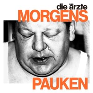 MORGENS PAUKEN - Die Ärzte