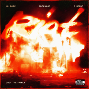 Riot - Only The Family, Lil Durk & Booka600 (Ft. G Herbo)