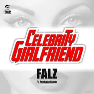 Celebrity Girlfriend - Falz (Ft. Reekado Banks)