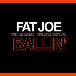 Ballin’ - Fat Joe (Ft. Teyana Taylor & Wiz Khalifa)