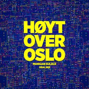 Høyt over Oslo - Morgan Sulele (Ft. Oral Bee)