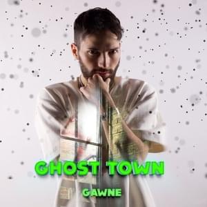 Ghost Town - GAWNE