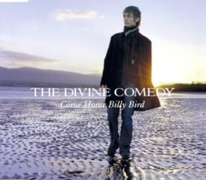 Come Home Billy Bird - The Divine Comedy