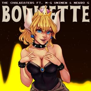 Bowsette - The Chalkeaters (Ft. M-G UniNew & Nekro G)