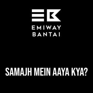 Samajh mein aaya kya? - Emiway Bantai