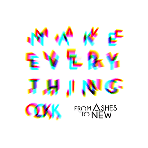 Make Everything OK - From Ashes to New