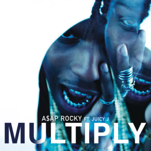 Multiply - A$AP Rocky (Ft. Juicy J)