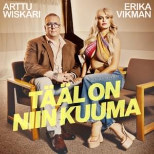 Tääl on niin kuuma - Erika Vikman & Arttu Wiskari