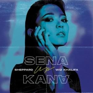 Up - Sena Kana (Ft. Sheppard & Wiz Khalifa)