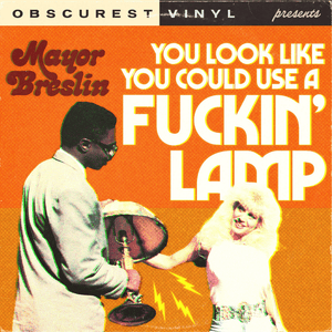 You Look like You Could Use a Fuckin’ Lamp - Obscurest Vinyl