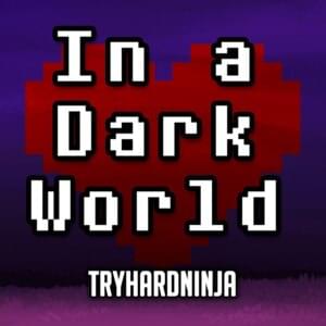 In a Dark World - TryHardNinja (Ft. Cami-Cat)