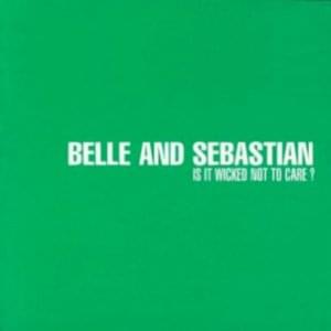 Is It Wicked Not to Care? - Belle and Sebastian