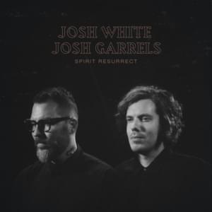 Spirit Resurrect - Josh White & Josh Garrels