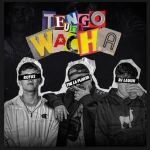 Tengo Una Wacha - Rufus, The La Planta & DJ Lauuh