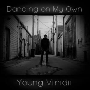 Dancing On My Own - Young Viridii