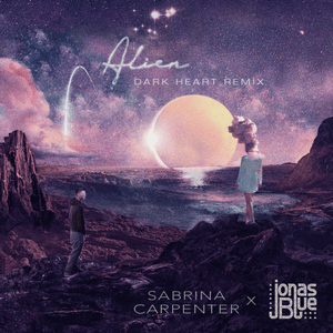 Alien (Dark Heart Remix) - Sabrina Carpenter & Jonas Blue