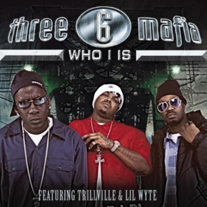 Who I Is - Three 6 Mafia (Ft. Lil Wyte & Trillville)