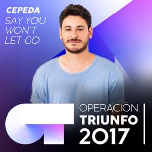 Say You Won’t Let Go - Operación Triunfo 2017 (Ft. Cepeda)