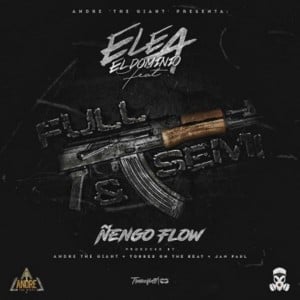 Full y Semi - Ele A El Dominio (Ft. Ñengo Flow)