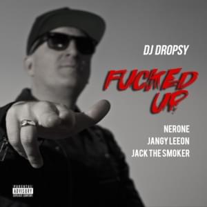 Fucked up - DJ Dropsy (Ft. Jack The Smoker, Jangy Leeon & Nerone)