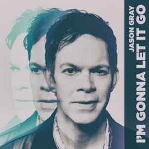 I’m Gonna Let It Go - Jason Gray