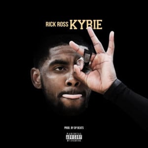 Kyrie - DP Beats (Ft. Rick Ross)