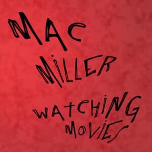 Watching Movies - Mac Miller