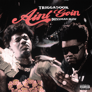 Ain’t Goin - Trigga500k & BossMan DLow