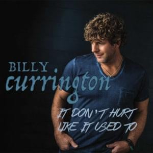 It Don’t Hurt Like It Used To - Billy Currington