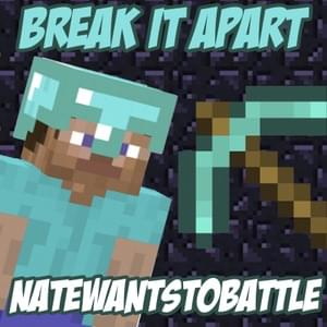 Break It Apart (Minecraft Parody) - NateWantsToBattle