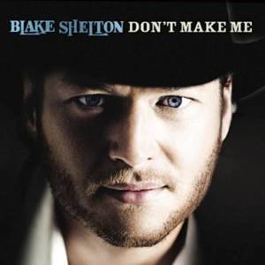 Don’t Make Me - Blake Shelton