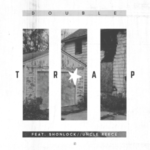 TrapStar - Double ATL (Ft. Shonlock & Uncle Reece)