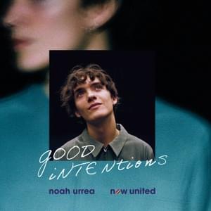 Good Intentions - Now United & Noah Urrea