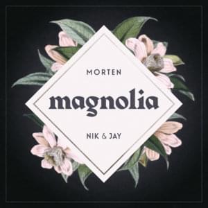 Magnolia - Nik & Jay + MORTEN