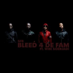 Bleed 4 De Fam - SFB (Ft. Wibi Soerjadi)