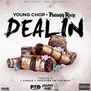 Dealin’ - Young Chop (Ft. Philthy Rich)