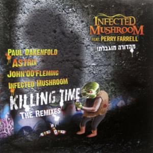 Killing Time (Infected Trance Remix) - Infected Mushroom (Ft. Perry Farrell)