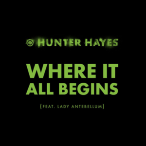 Where It All Begins - Hunter Hayes (Ft. Lady A)