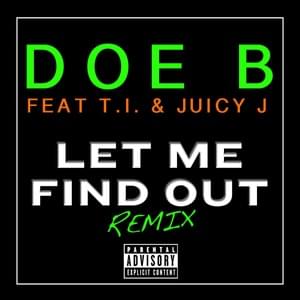 Let Me Find Out (Remix) - Doe B (Ft. Juicy J & T.I.)