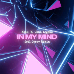 In My Mind (Joel Corry Remix) - Alok & John Legend